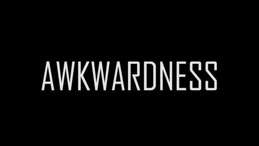 AWKWARDNESS