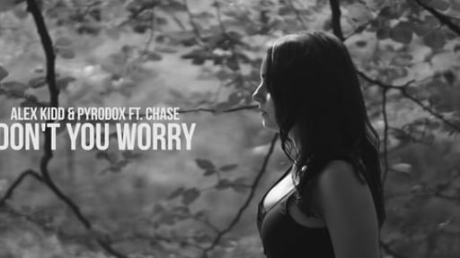 Alex Kidd & Pyrodox ft. Chase - Don't You Worry
