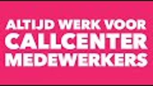 Altijd werk voor callcenter medewerkers. Altijd.