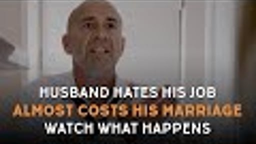 Husband Hates His Job Almost Costs Him His Marriage