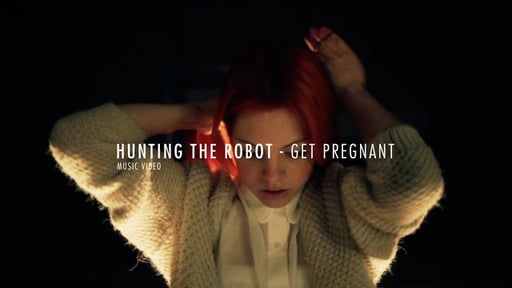 Hunting the Robot - Get Pregnant (Official Music Video)