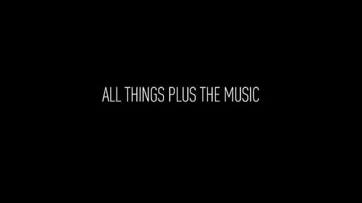TEASER: ALL THINGS PLUS THE MUSIC