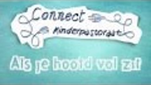 Connect Kinderpastoraat | Als je hoofd vol zit