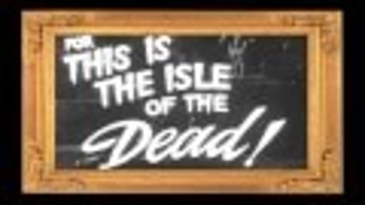 Trailer \'Isle of the Dead, Redux\'