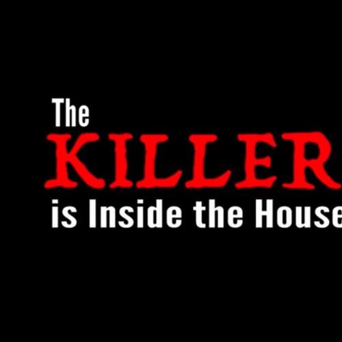The Killer Is Inside the House