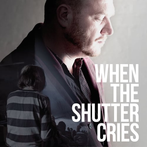 When the Shutter Cries